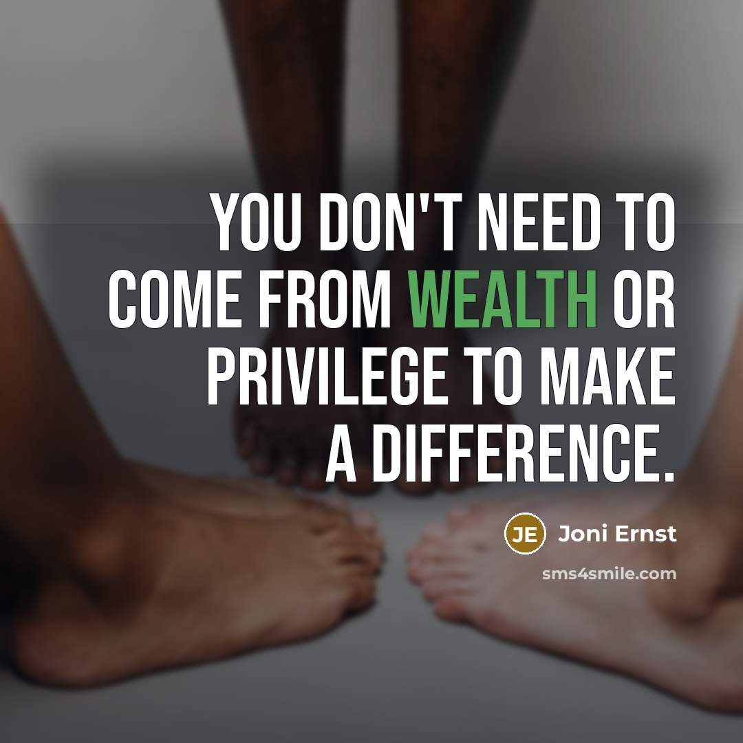 “You don't need to come from wealth or privilege to…” quote by Joni Ernst