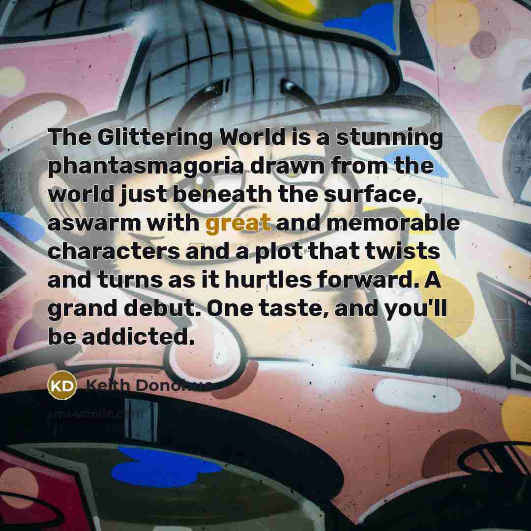 “The Glittering World is a stunning phantasmagoria drawn from the…” quote by Keith Donohue