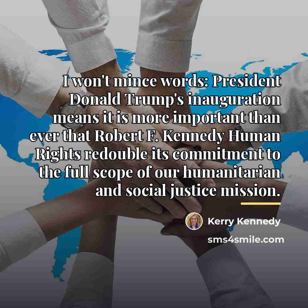 “I won't mince words: President Donald Trump's inauguration means it…” quote by Kerry Kennedy