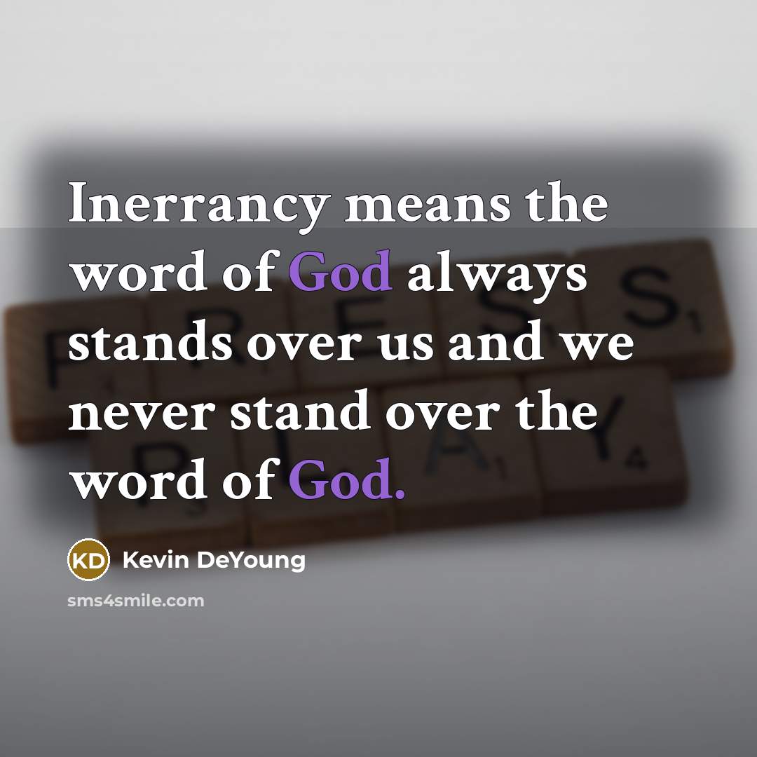 “Inerrancy means the word of God always stands over us…” quote by Kevin DeYoung