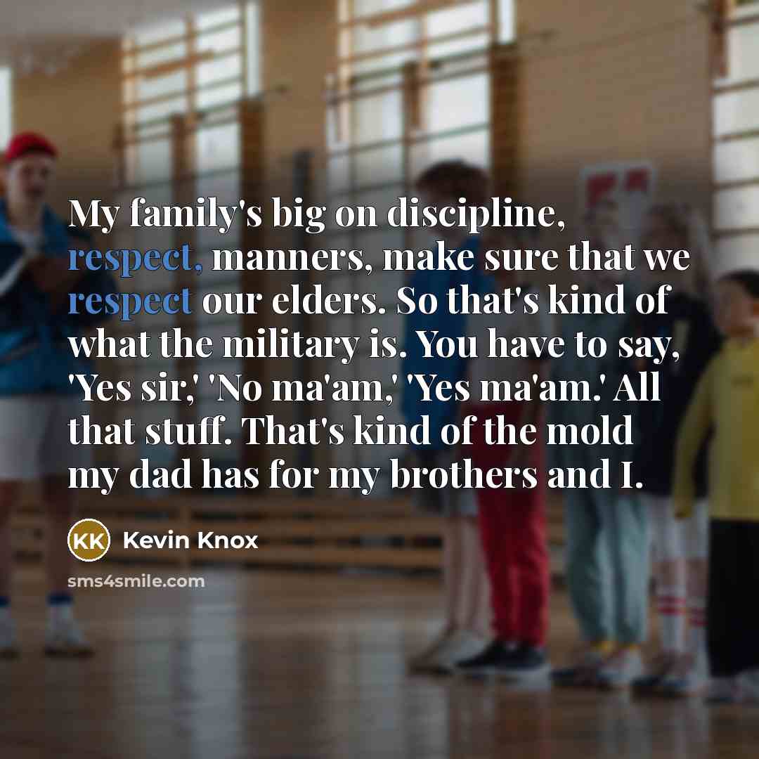 “My family's big on discipline, respect, manners, make sure that…” quote by Kevin Knox
