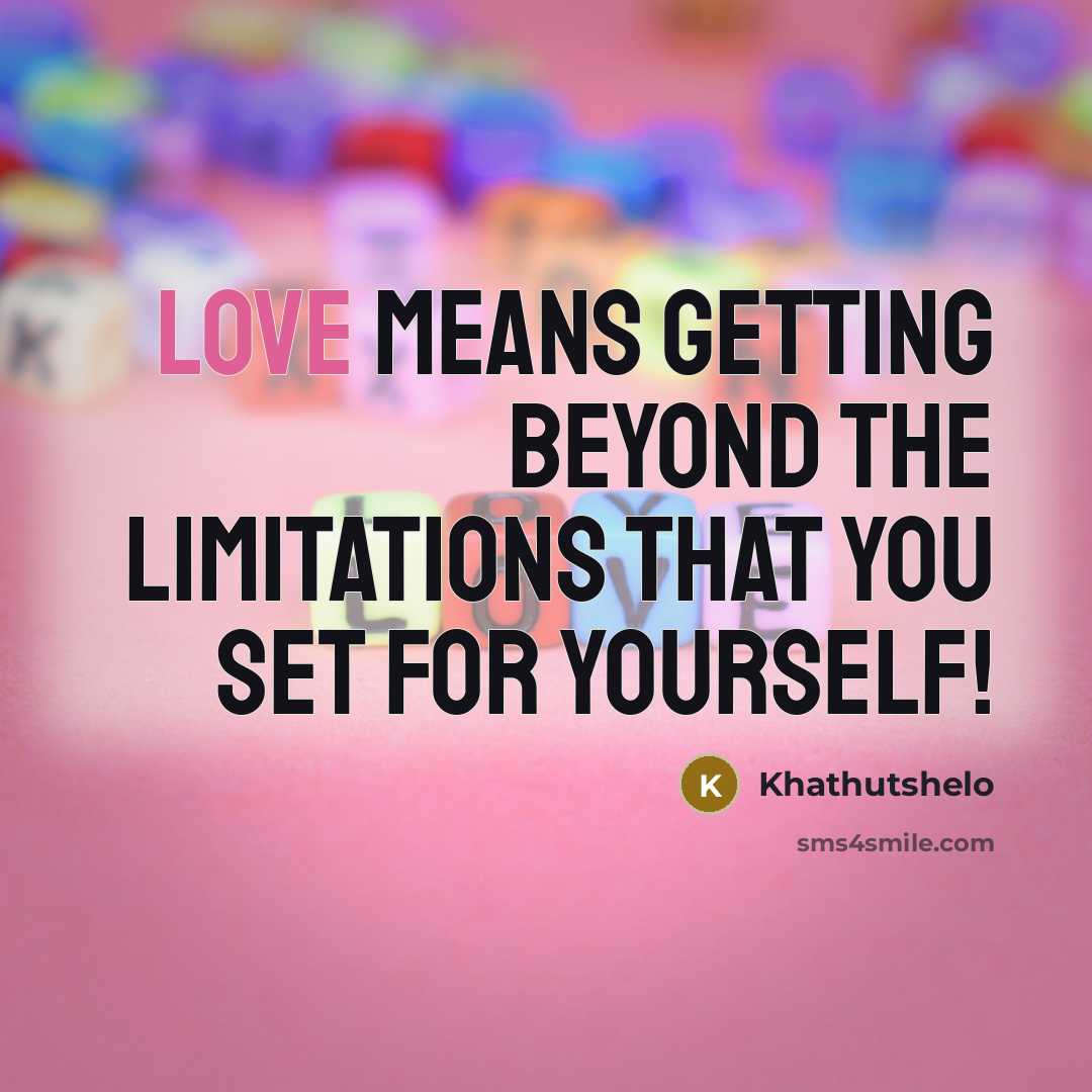 “Love Means getting beyond the limitations that you set for yourself!” quote by Khathutshelo