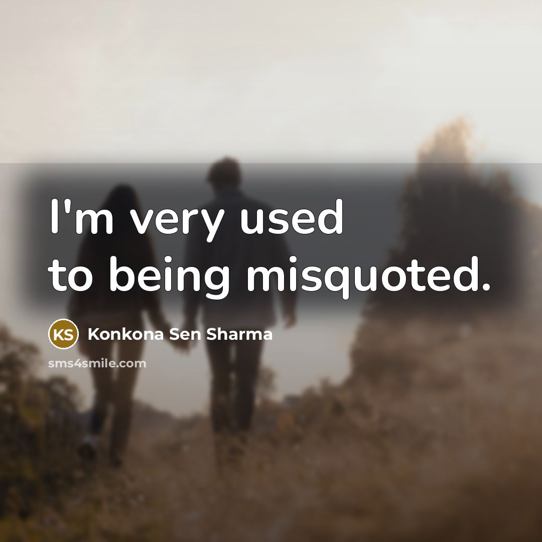 “I'm very used to being misquoted.…” quote by Konkona Sen Sharma