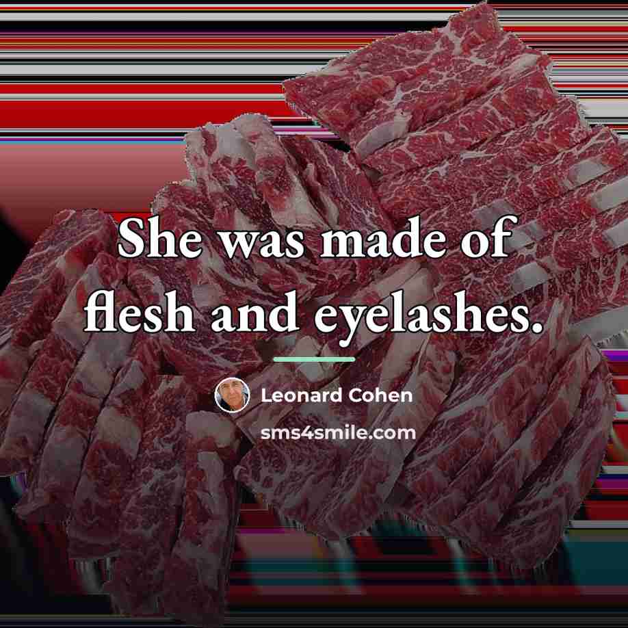 “She was made of flesh and eyelashes.…” quote by Leonard Cohen