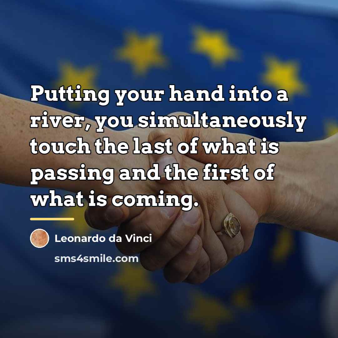 “Putting your hand into a river, you simultaneously touch the…” quote by Leonardo da Vinci