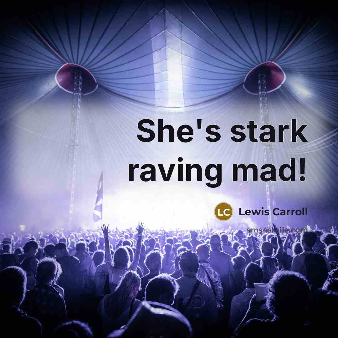 “She's stark raving mad!…” quote by Lewis Carroll