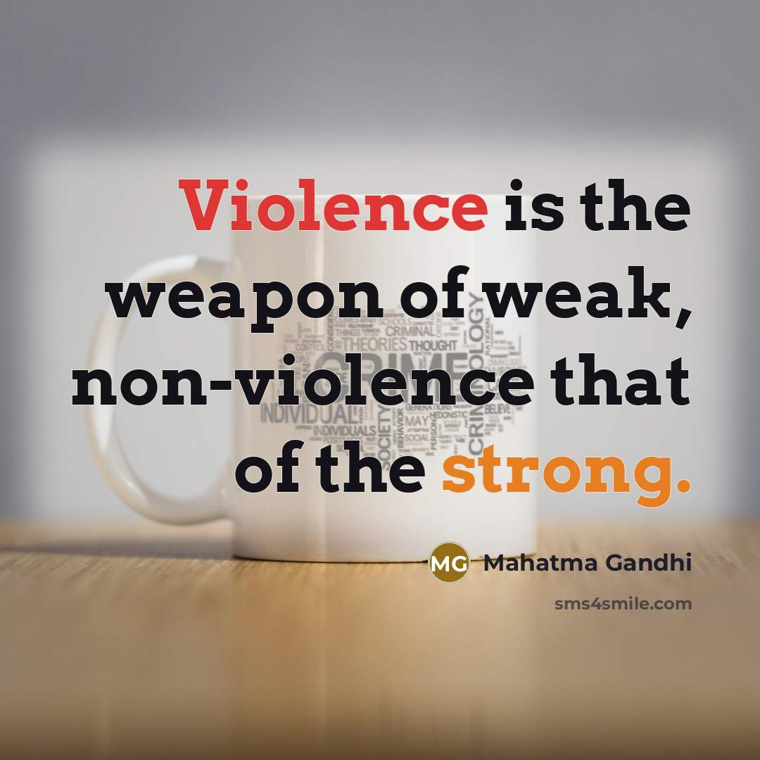 “Violence is the weapon of weak, non-violence that of the…” quote by Mahatma Gandhi