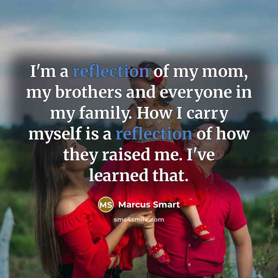 “I'm a reflection of my mom, my brothers and everyone…” quote by Marcus Smart