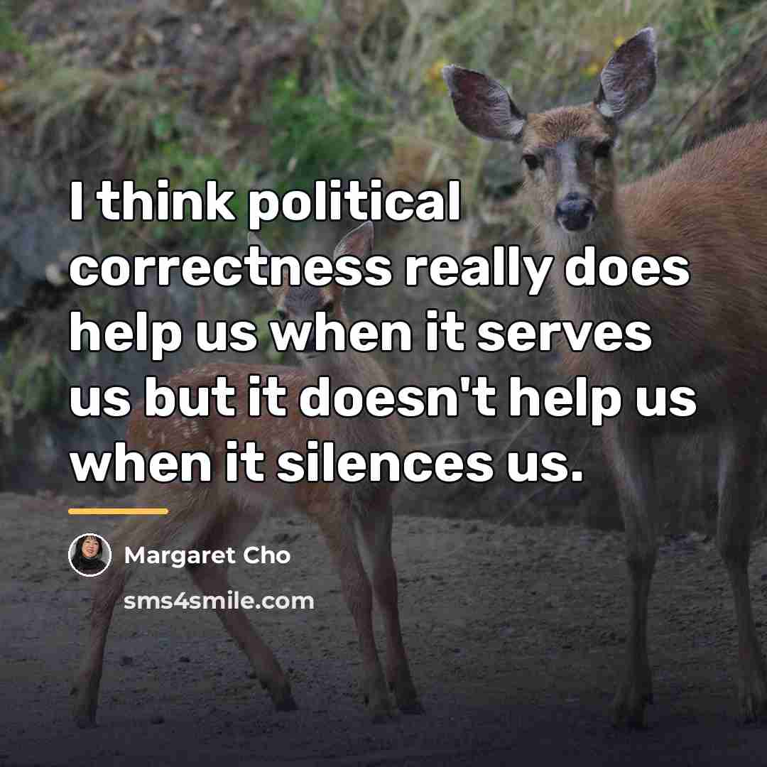 “I think political correctness really does help us when it…” quote by Margaret Cho