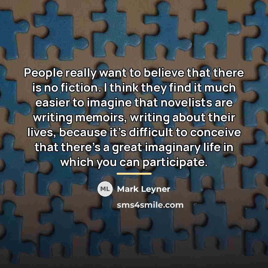 “People really want to believe that there is no fiction.…” quote by Mark Leyner