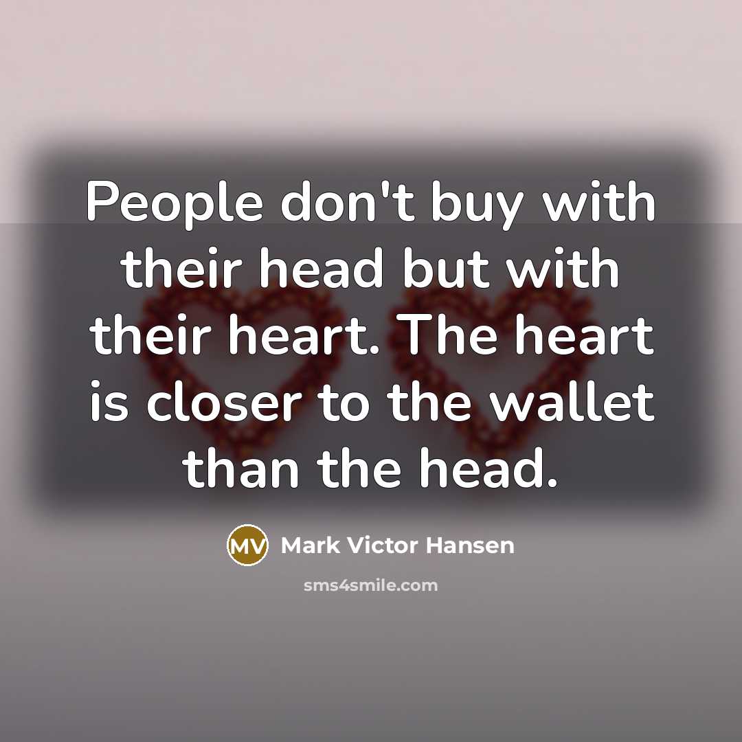 “People don't buy with their head but with their heart.…” quote by Mark Victor Hansen
