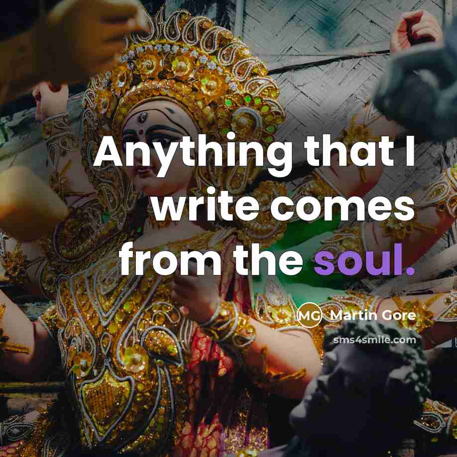 “Anything that I write comes from the soul.…” quote by Martin Gore
