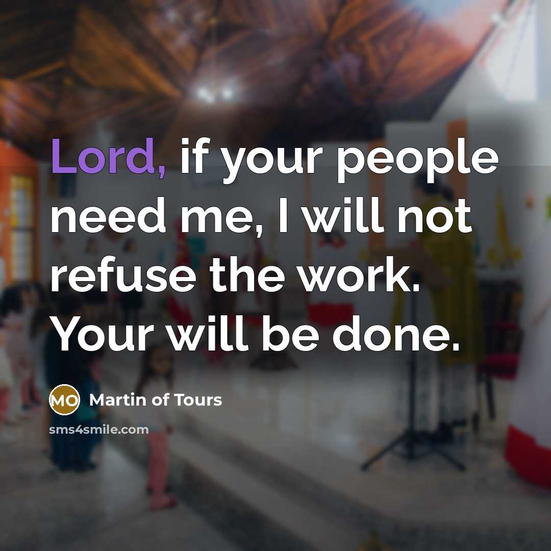 “Lord, if your people need me, I will not refuse…” quote by Martin of Tours