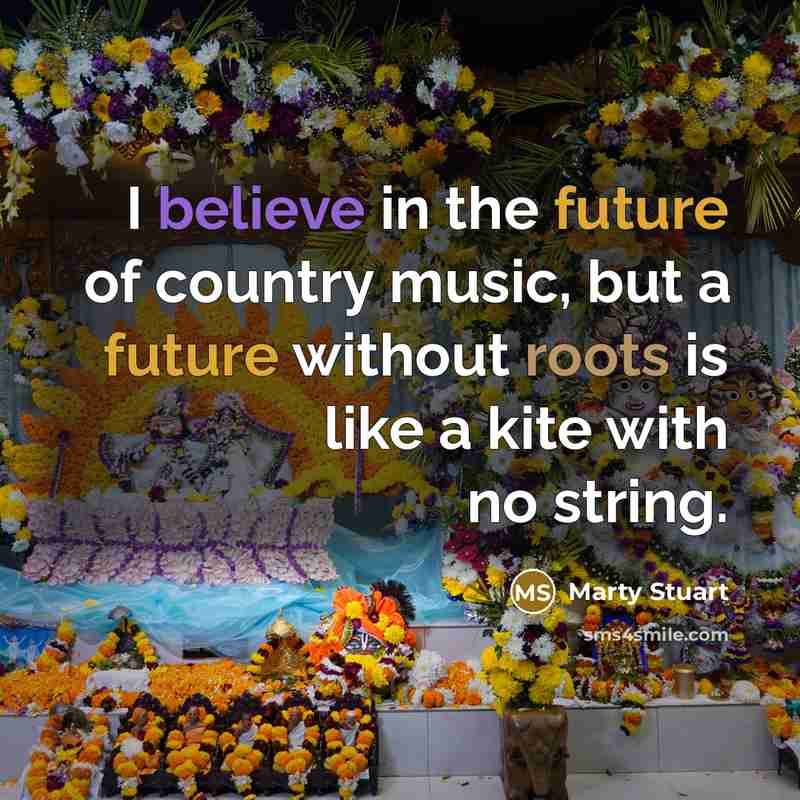 “I believe in the future of country music, but a…” quote by Marty Stuart