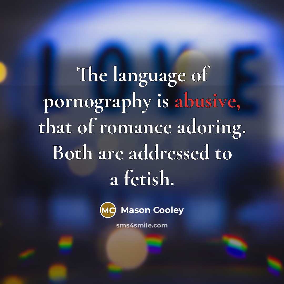 “The language of pornography is abusive, that of romance adoring.…” quote by Mason Cooley