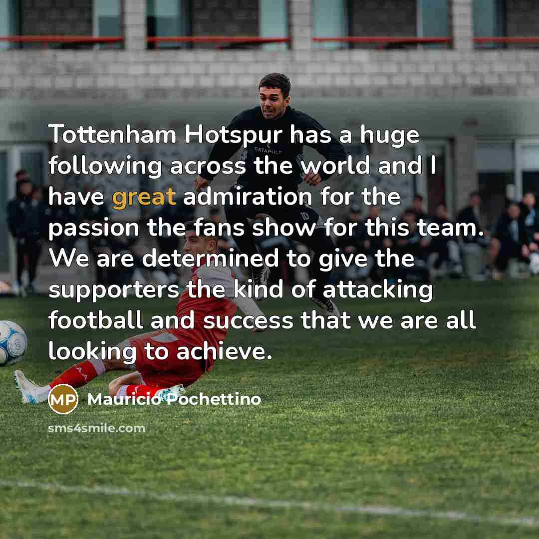 “Tottenham Hotspur has a huge following across the world and…” quote by Mauricio Pochettino