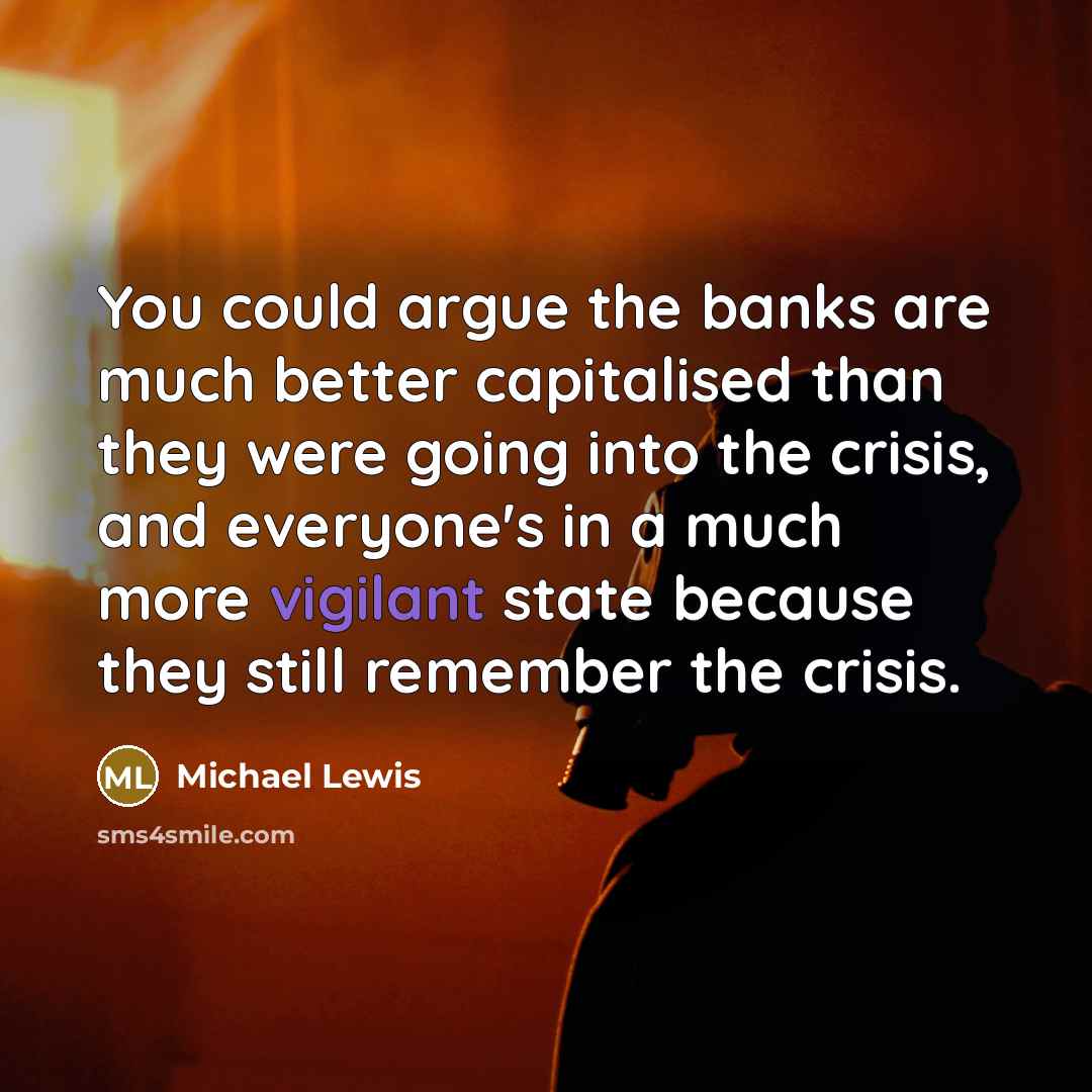 “You could argue the banks are much better capitalised than…” quote by Michael Lewis
