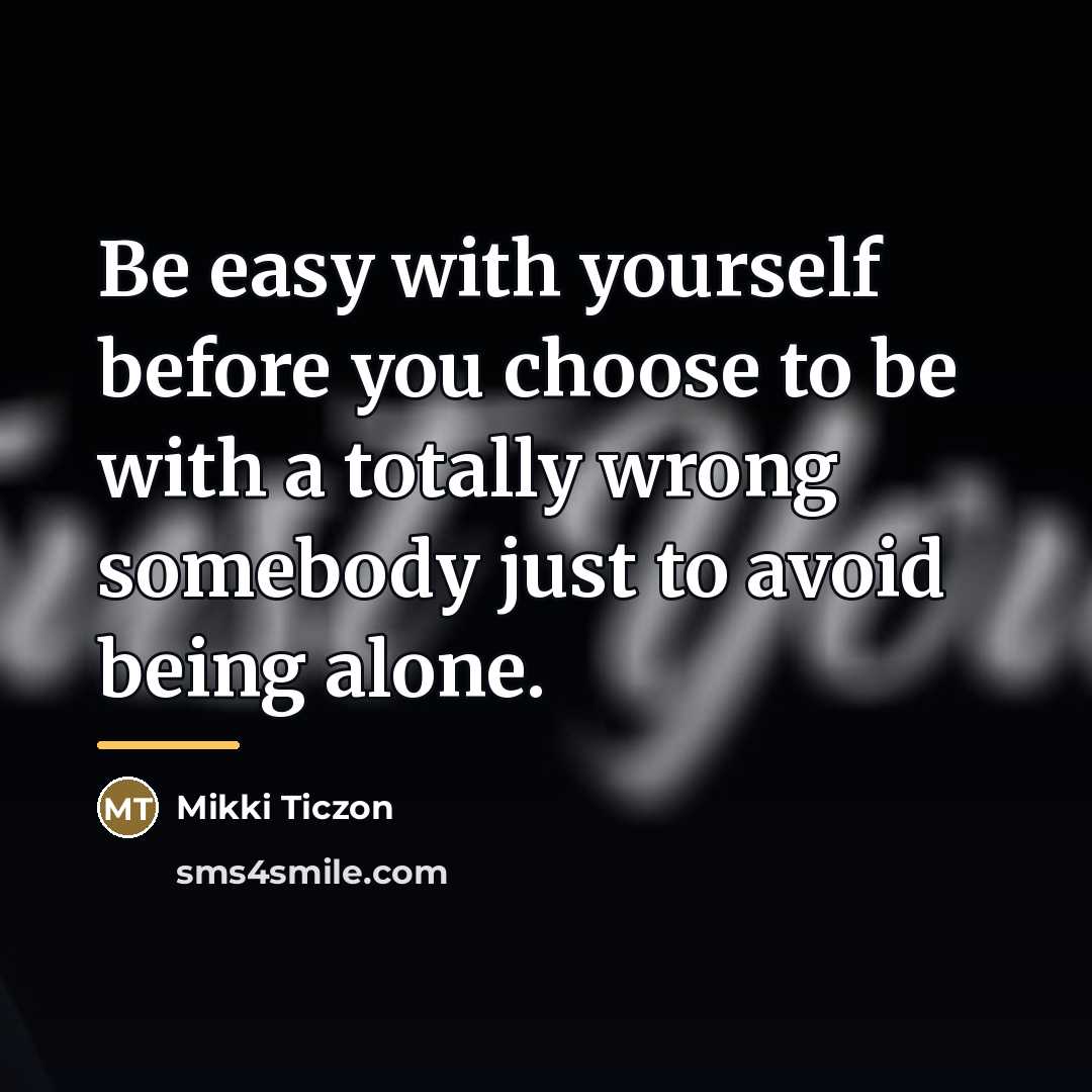 “Be easy with yourself before you choose to be with…” quote by Mikki Ticzon
