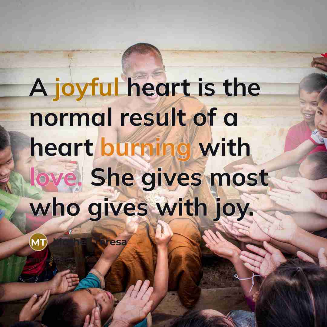 “A joyful heart is the normal result of a heart…” quote by Mother Teresa
