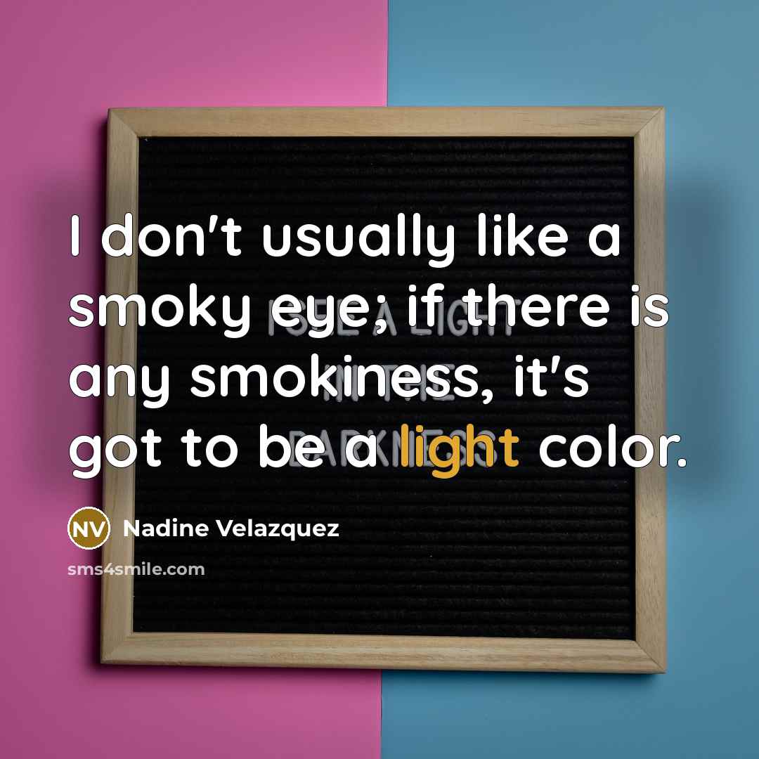 “I don't usually like a smoky eye; if there is…” quote by Nadine Velazquez