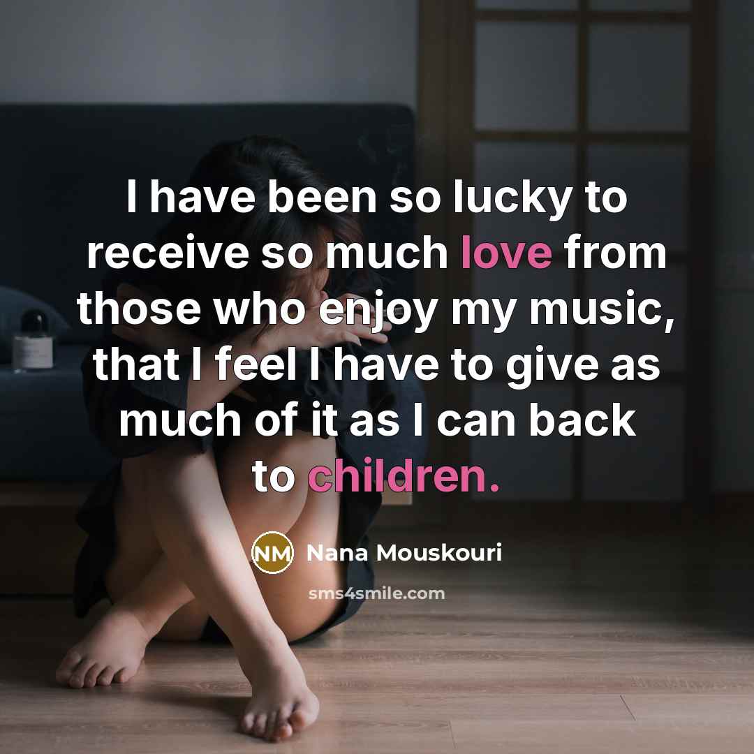 “I have been so lucky to receive so much love…” quote by Nana Mouskouri