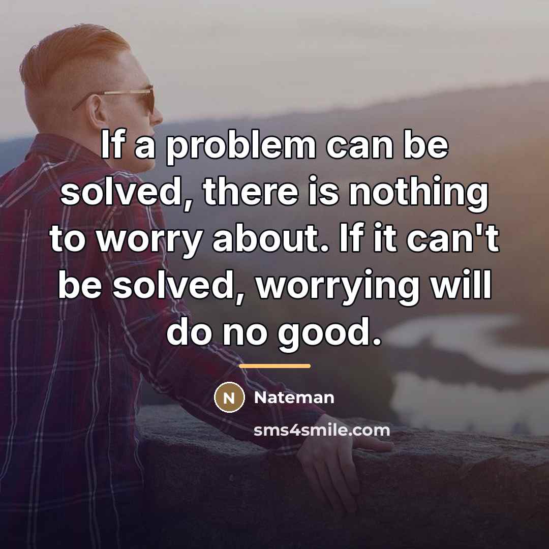 “If a problem can be solved, there is nothing to…” quote by Nateman