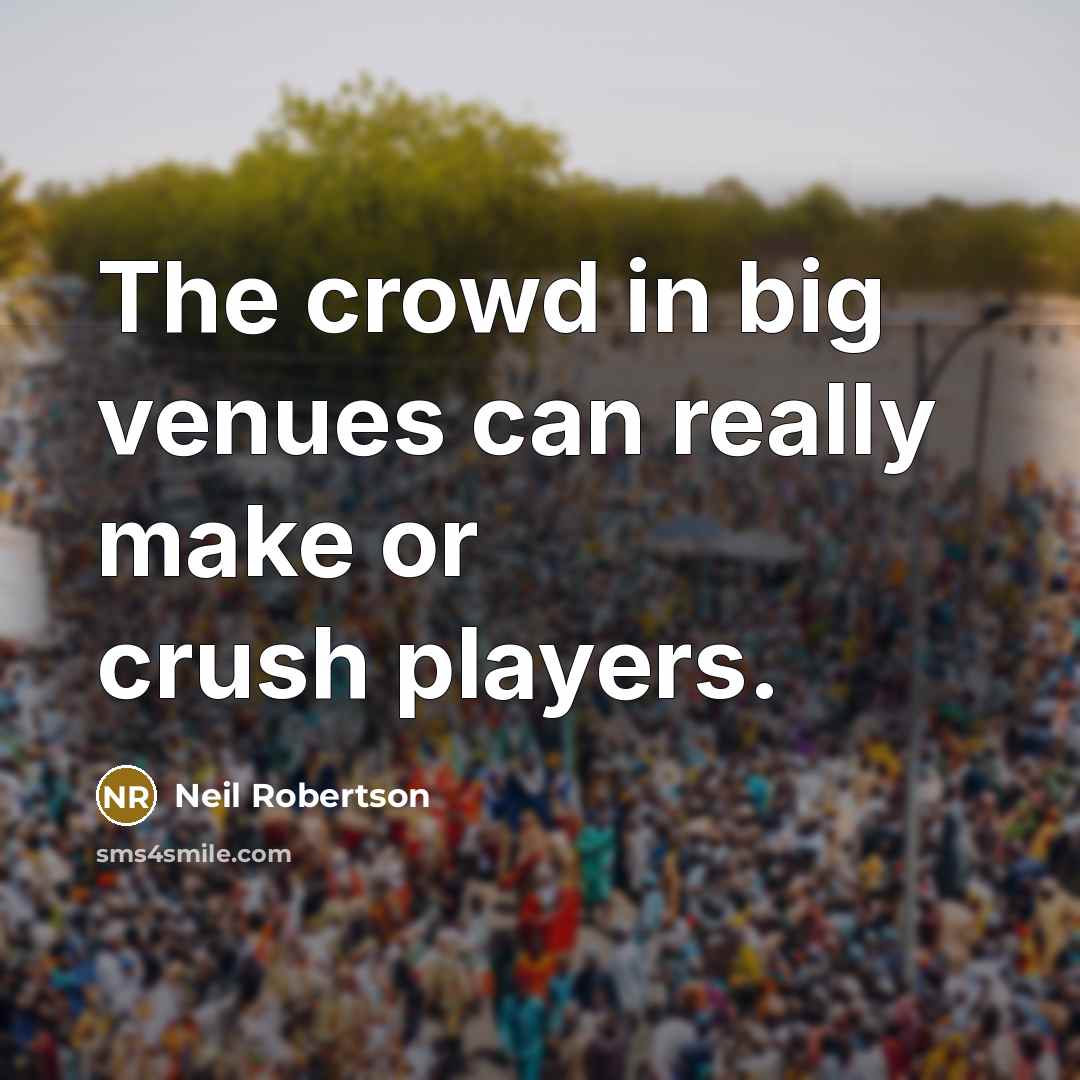 “The crowd in big venues can really make or crush…” quote by Neil Robertson