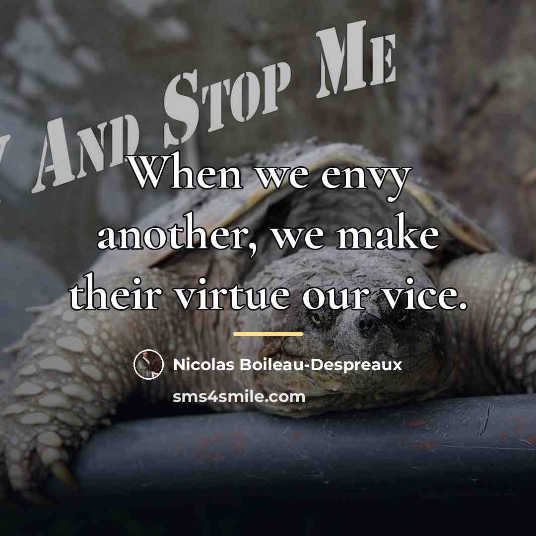 “When we envy another, we make their virtue our vice.…” quote by Nicolas Boileau-Despreaux