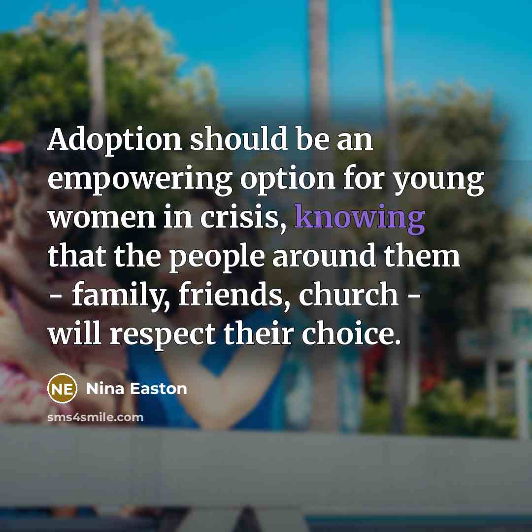 “Adoption should be an empowering option for young women in…” quote by Nina Easton