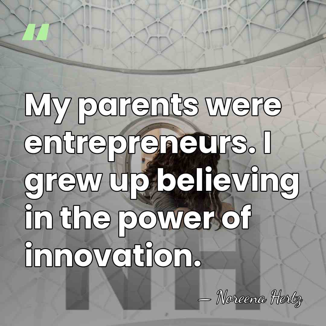 My parents were entrepreneurs. I grew up believing in the power of&hellip; - Noreena Hertz