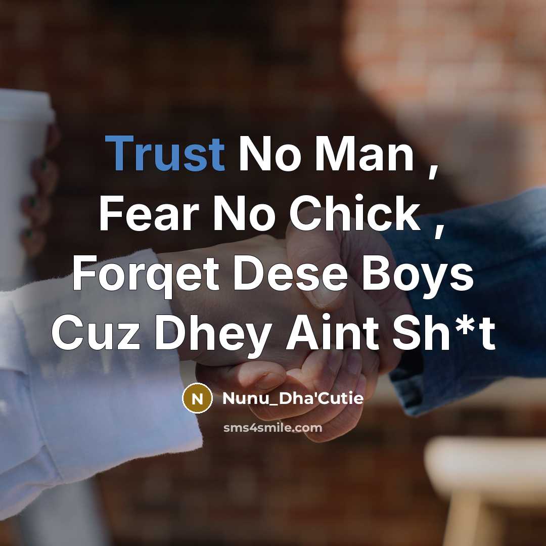 “Trust No Man , Fear No Chick , Forqet Dese…” quote by Nunu_Dha'Cutie
