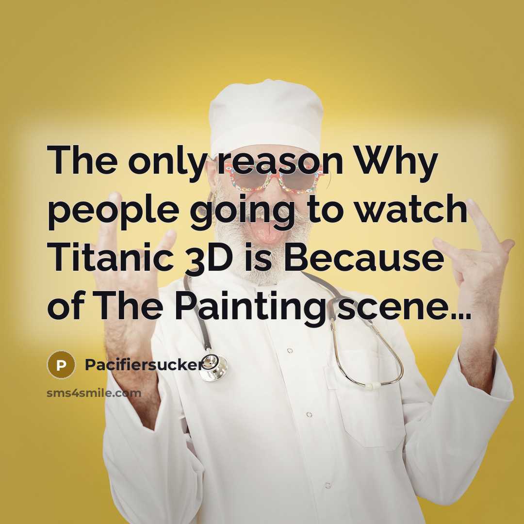 “The only reason Why people going to watch Titanic 3D…” quote by Pacifiersucker