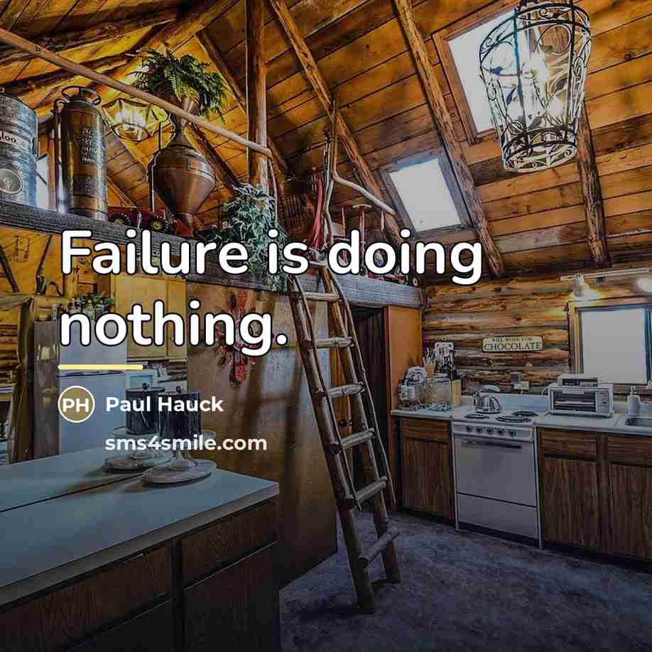 “Failure is doing nothing.…” quote by Paul Hauck