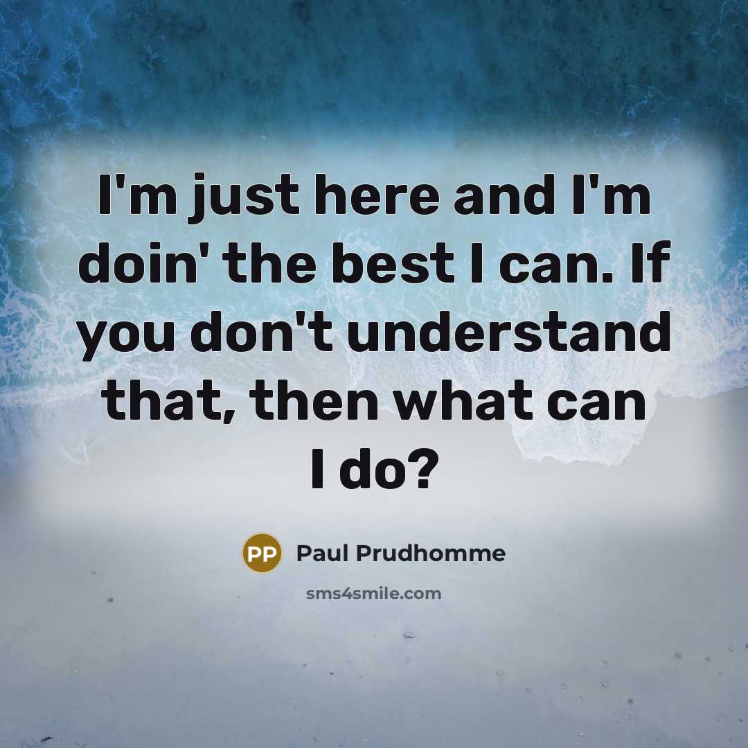 “I'm just here and I'm doin' the best I can.…” quote by Paul Prudhomme