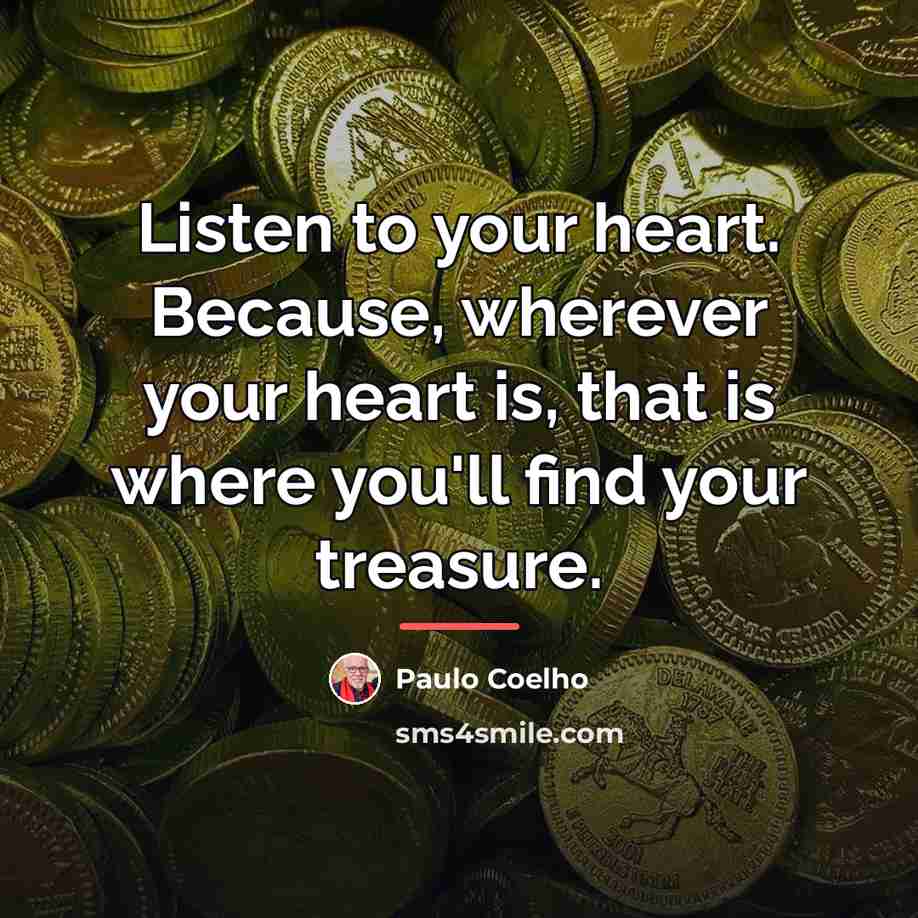 “Listen to your heart. Because, wherever your heart is, that…” quote by Paulo Coelho