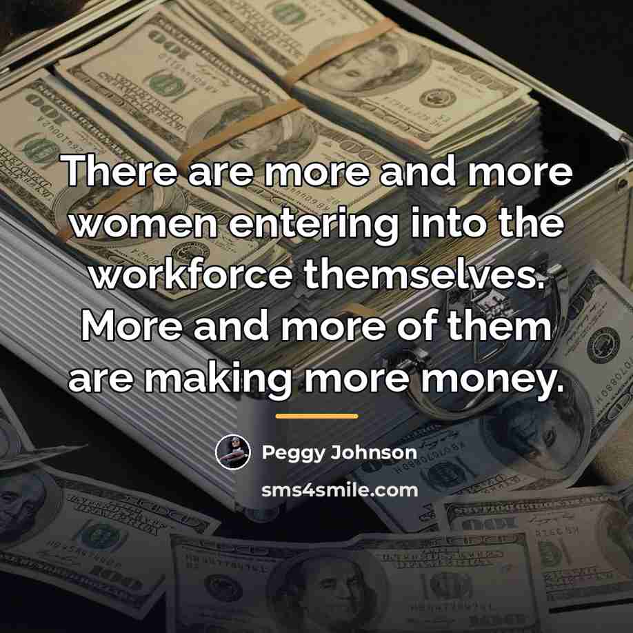 “There are more and more women entering into the workforce…” quote by Peggy Johnson
