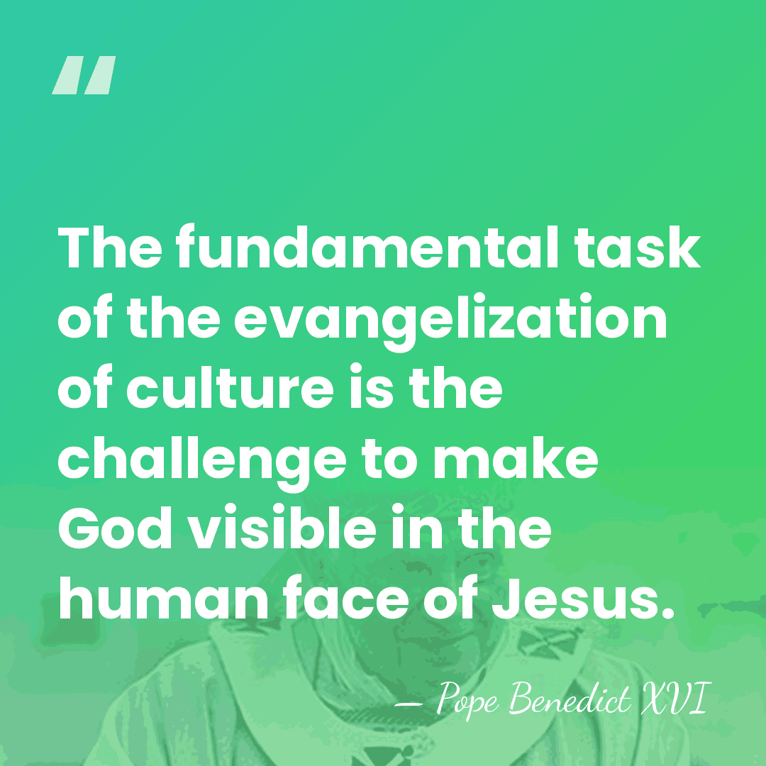 The fundamental task of the evangelization of culture is the challenge to&hellip; - Pope Benedict XVI