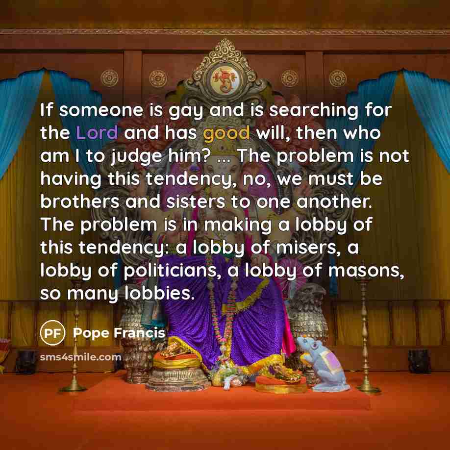 “If someone is gay and is searching for the Lord…” quote by Pope Francis