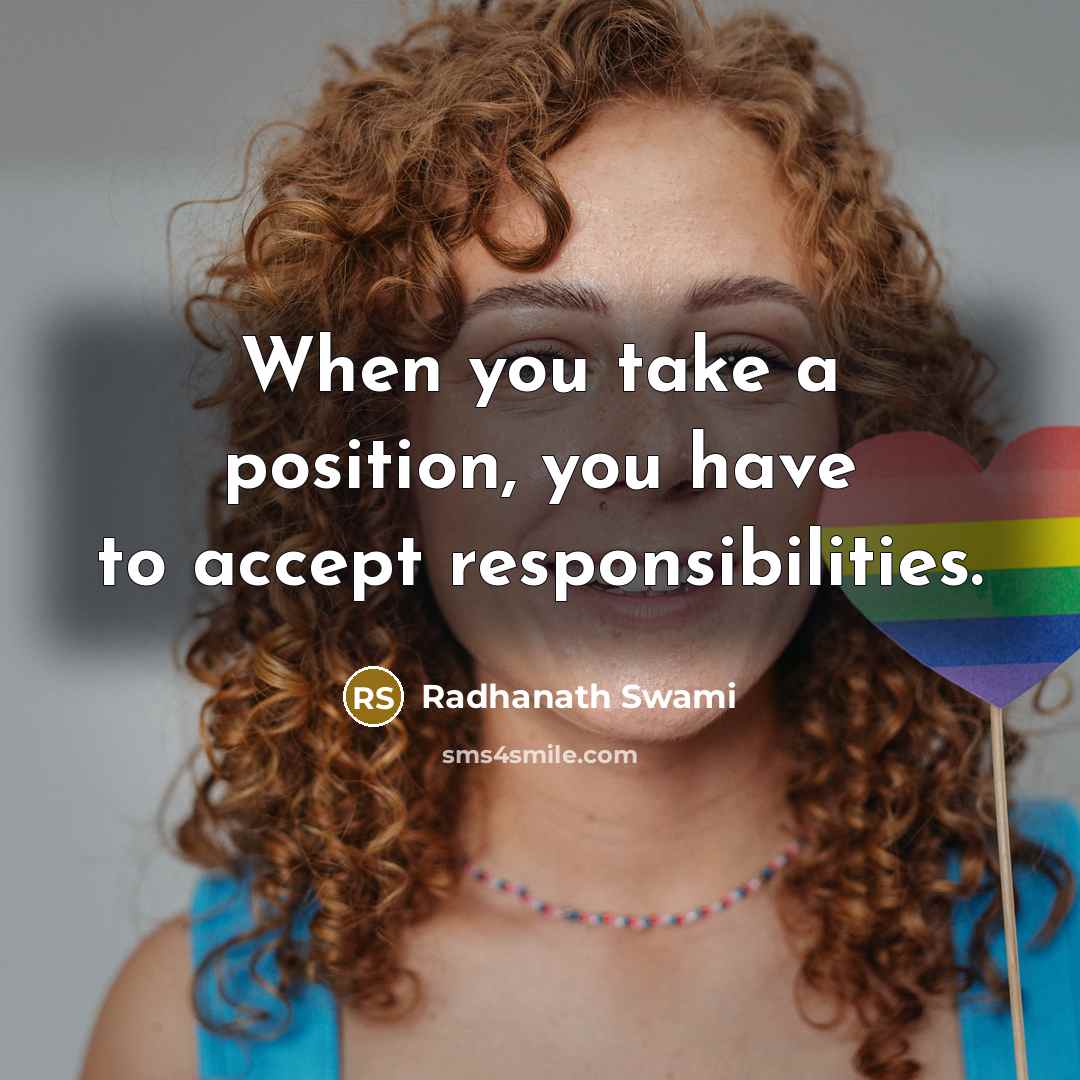 “When you take a position, you have to accept responsibilities.…” quote by Radhanath Swami