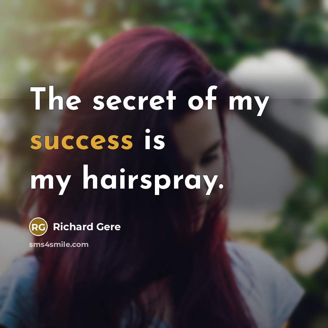 “The secret of my success is my hairspray.” quote by Richard Gere