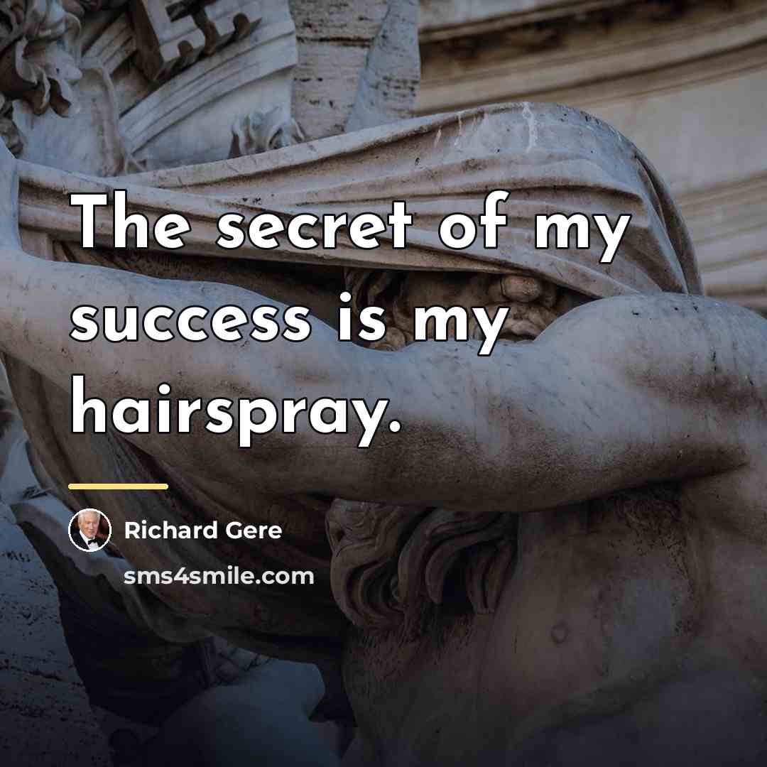“The secret of my success is my hairspray.…” quote by Richard Gere