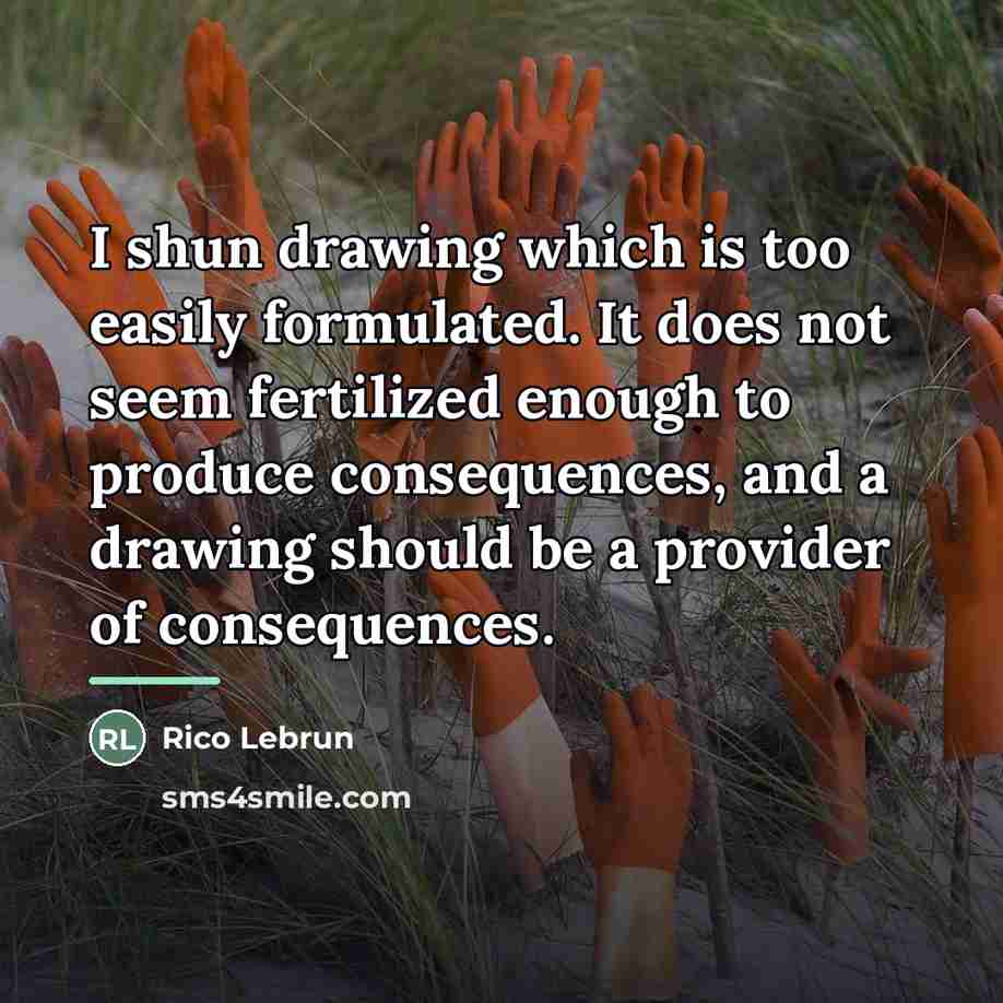 “I shun drawing which is too easily formulated. It does…” quote by Rico Lebrun