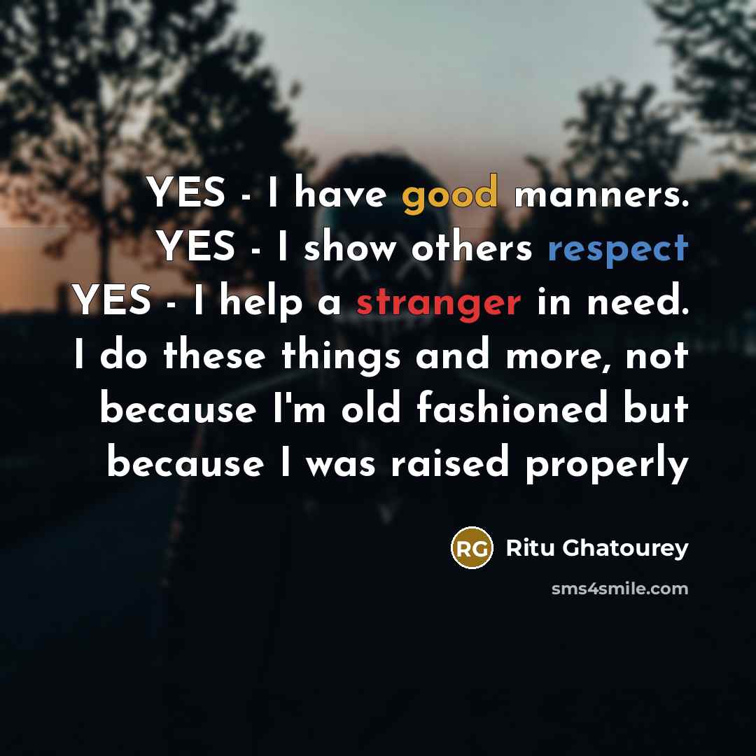 “YES - I have good manners. YES - I show…” quote by Ritu Ghatourey