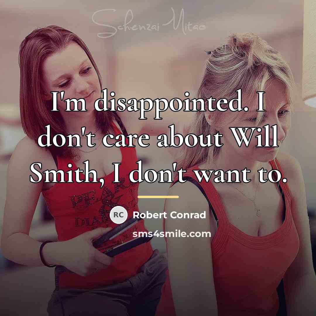 “I'm disappointed. I don't care about Will Smith, I don't…” quote by Robert Conrad