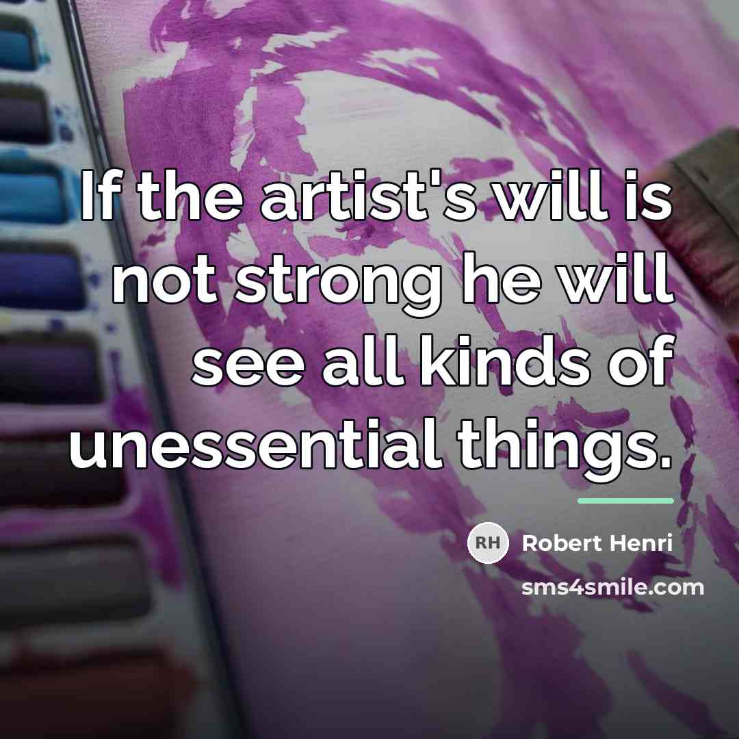 “If the artist's will is not strong he will see…” quote by Robert Henri