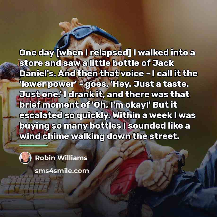 “One day [when I relapsed] I walked into a store…” quote by Robin Williams