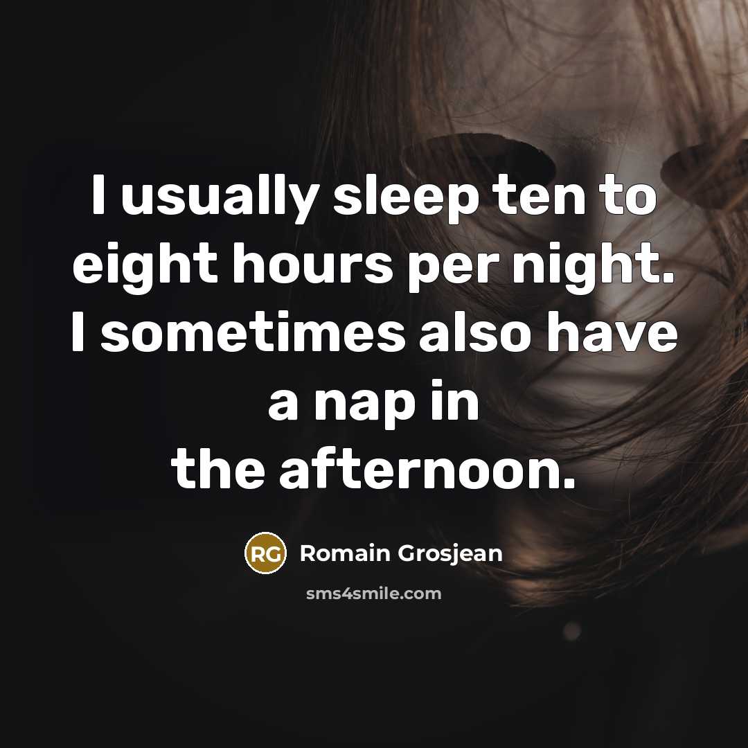 “I usually sleep ten to eight hours per night. I…” quote by Romain Grosjean