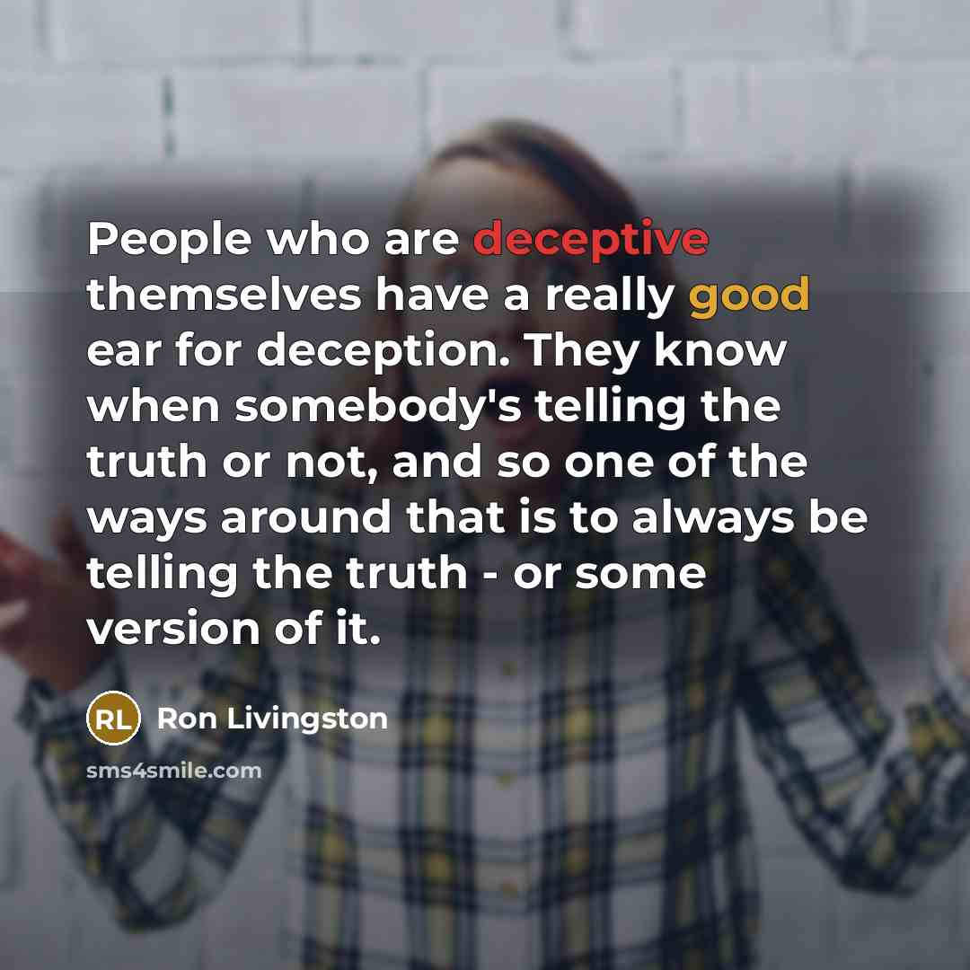 “People who are deceptive themselves have a really good ear…” quote by Ron Livingston