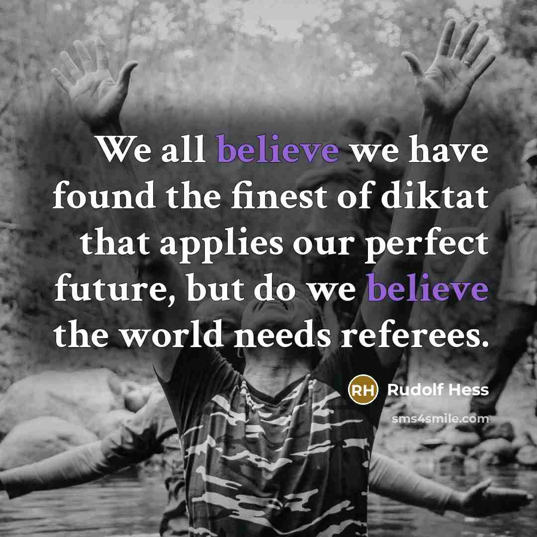 “We all believe we have found the finest of diktat…” quote by Rudolf Hess