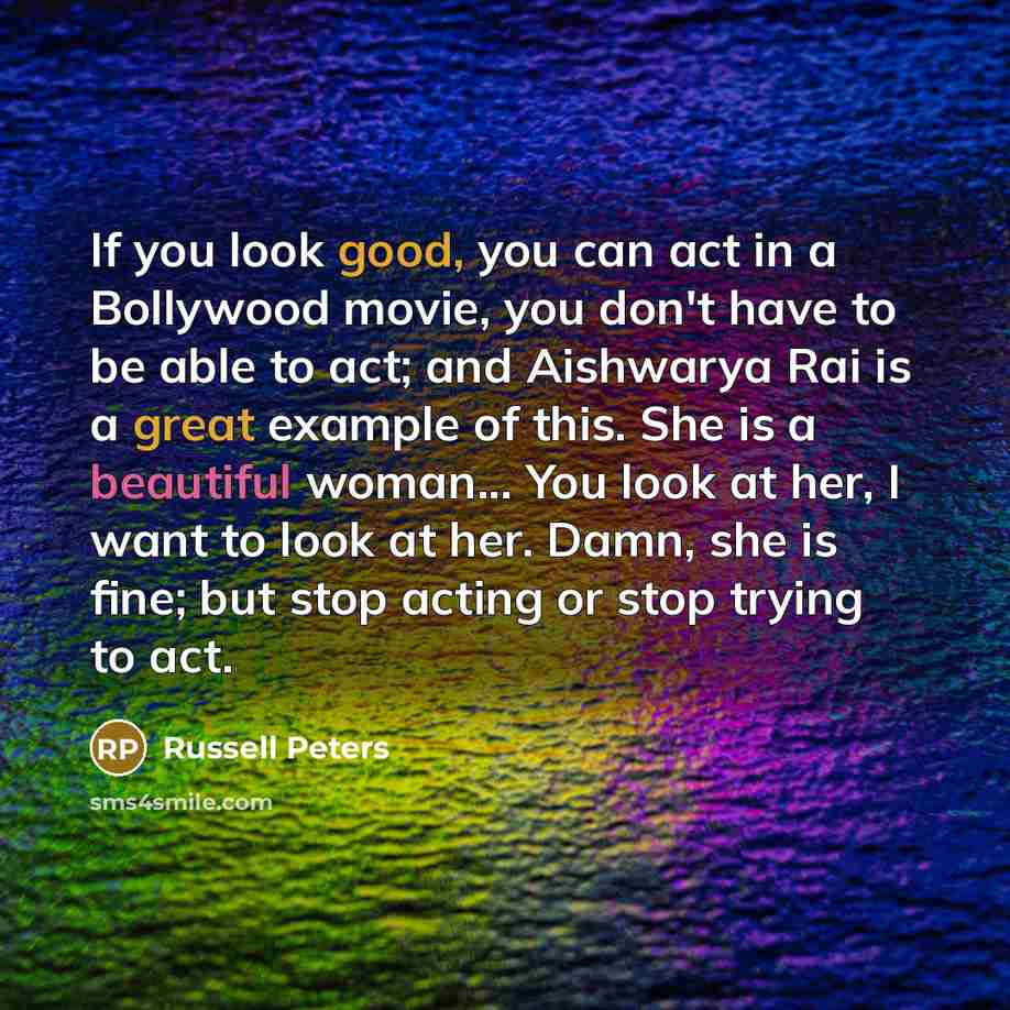 “If you look good, you can act in a Bollywood…” quote by Russell Peters